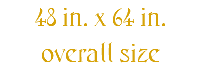 48 in. x 64 in. overall size